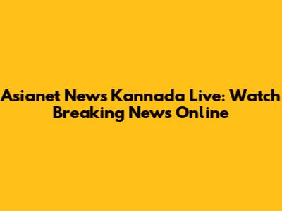 Asianet News Kannada Live: Watch Breaking News Online