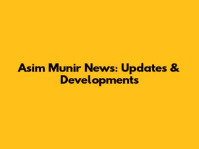 Asim Munir News: Updates & Developments