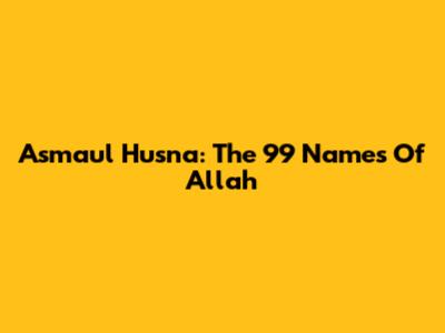 Asmaul Husna: The 99 Names Of Allah