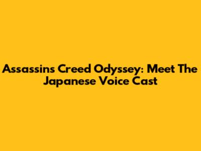 Assassin's Creed Odyssey: Meet The Japanese Voice Cast