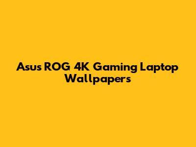 Asus ROG 4K Gaming Laptop Wallpapers