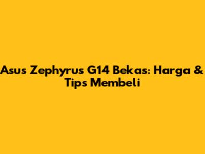 Asus Zephyrus G14 Bekas: Harga & Tips Membeli