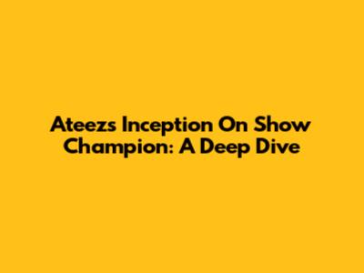 Ateez's "Inception" On Show Champion: A Deep Dive