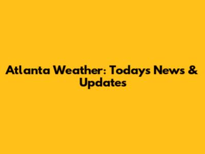 Atlanta Weather: Today's News & Updates
