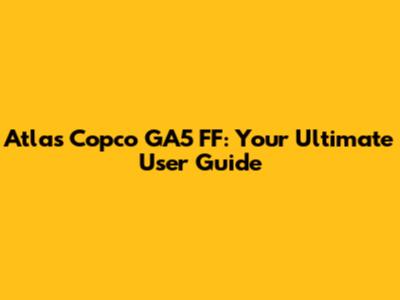 Atlas Copco GA5 FF: Your Ultimate User Guide