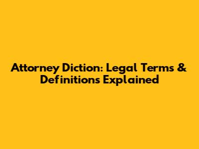 Attorney Diction: Legal Terms & Definitions Explained