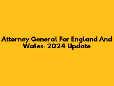 Attorney General For England And Wales: 2024 Update