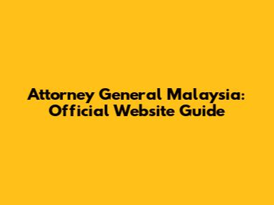 Attorney General Malaysia: Official Website Guide