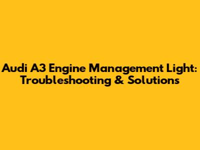 Audi A3 Engine Management Light: Troubleshooting & Solutions