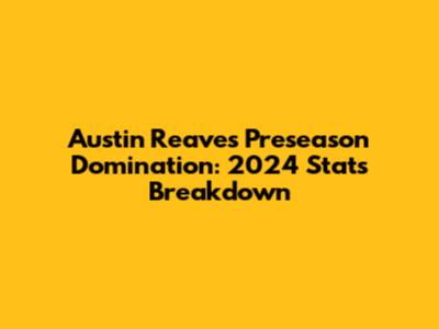 Austin Reaves' Preseason Domination: 2024 Stats Breakdown
