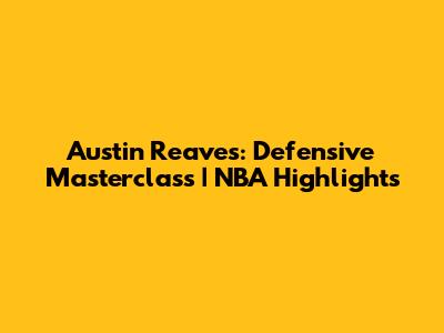 Austin Reaves: Defensive Masterclass | NBA Highlights