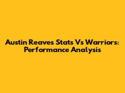 Austin Reaves Stats Vs Warriors: Performance Analysis