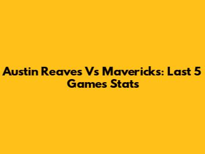 Austin Reaves Vs Mavericks: Last 5 Games Stats
