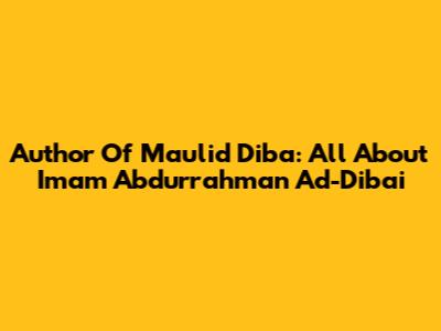 Author Of Maulid Diba: All About Imam Abdurrahman Ad-Diba'i