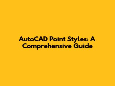 AutoCAD Point Styles: A Comprehensive Guide