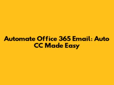 Automate Office 365 Email: Auto CC Made Easy