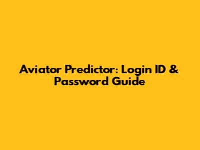 Aviator Predictor: Login ID & Password Guide