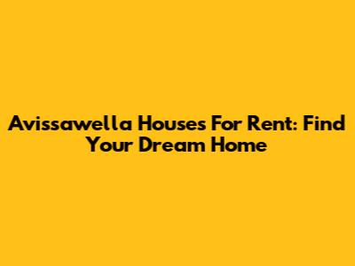 Avissawella Houses For Rent: Find Your Dream Home