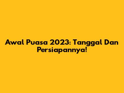 Awal Puasa 2023: Tanggal Dan Persiapannya!