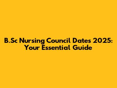 B.Sc Nursing Council Dates 2025: Your Essential Guide