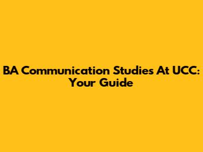 BA Communication Studies At UCC: Your Guide