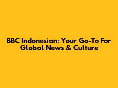 BBC Indonesian: Your Go-To For Global News & Culture