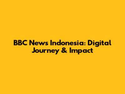 BBC News Indonesia: Digital Journey & Impact