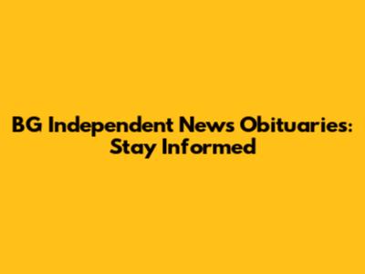 BG Independent News Obituaries: Stay Informed