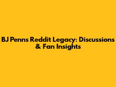 BJ Penn's Reddit Legacy: Discussions & Fan Insights