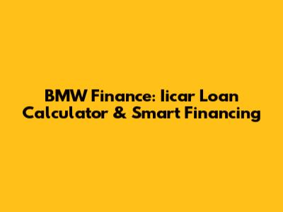 BMW Finance: Iicar Loan Calculator & Smart Financing