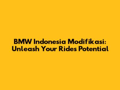BMW Indonesia Modifikasi: Unleash Your Ride's Potential