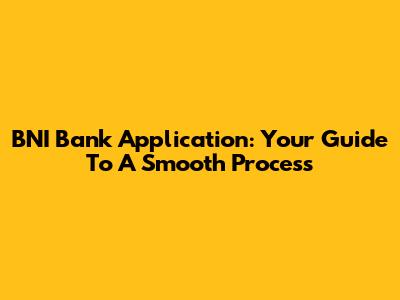 BNI Bank Application: Your Guide To A Smooth Process