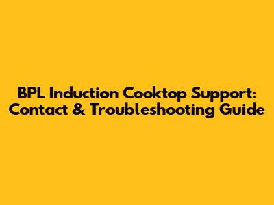 BPL Induction Cooktop Support: Contact & Troubleshooting Guide