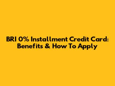 BRI 0% Installment Credit Card: Benefits & How To Apply