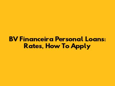 BV Financeira Personal Loans: Rates, How To Apply