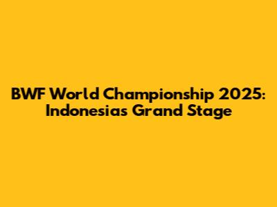 BWF World Championship 2025: Indonesia's Grand Stage