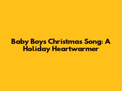 Baby Boy's Christmas Song: A Holiday Heartwarmer
