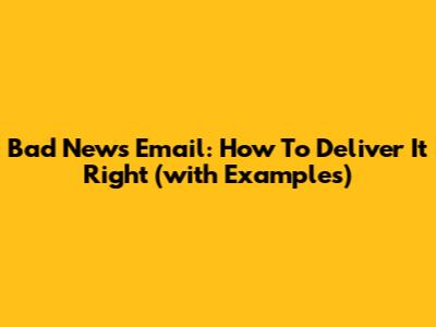 Bad News Email: How To Deliver It Right (with Examples)