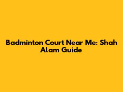 Badminton Court Near Me: Shah Alam Guide