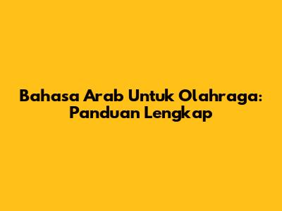 Bahasa Arab Untuk Olahraga: Panduan Lengkap