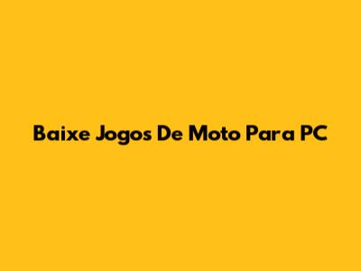 Baixe Jogos De Moto Para PC