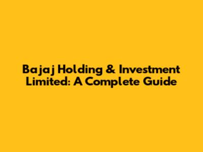 Bajaj Holding & Investment Limited: A Complete Guide