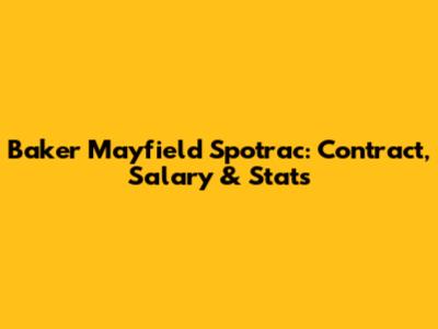 Baker Mayfield Spotrac: Contract, Salary & Stats