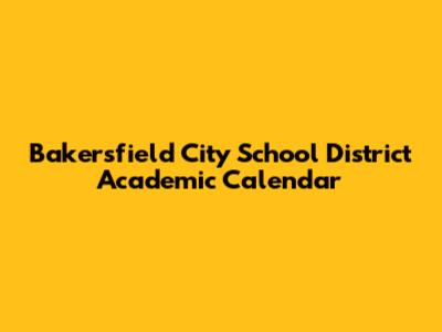 Bakersfield City School District Academic Calendar