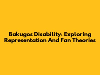 Bakugo's Disability: Exploring Representation And Fan Theories
