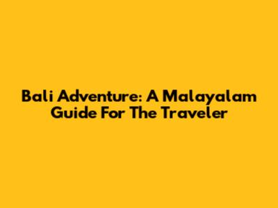 Bali Adventure: A Malayalam Guide For The Traveler