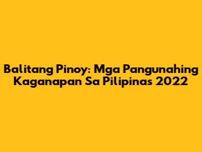 Balitang Pinoy: Mga Pangunahing Kaganapan Sa Pilipinas 2022
