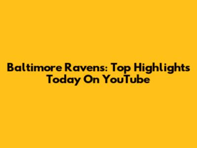 Baltimore Ravens: Top Highlights Today On YouTube
