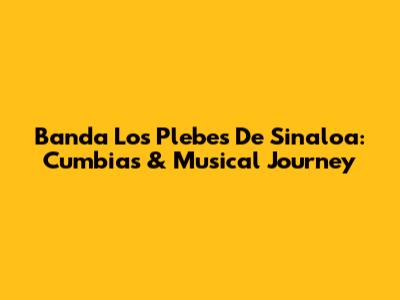 Banda Los Plebes De Sinaloa: Cumbias & Musical Journey