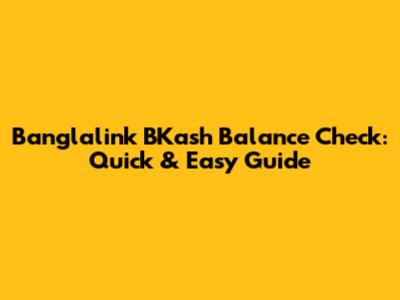 Banglalink BKash Balance Check: Quick & Easy Guide